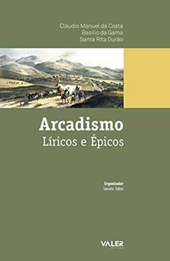 Arcadismo: Lírico e épicos, do autor Cláudio Manuel da Costa; Basílio da Gama; Santa Rita Durão