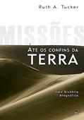 Ler Missões Até os Confins da Terra: uma História Biográfica, do autor Ruth A. Tucker Ler Missões Até os Confins da Terra: uma História Biográfica, do autor Ruth A. Tucker