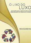 Ler O lixo do luxo: Um modelo para o tratamento dos resíduos têxteis de polos de industrias de confecções, do autor Maria Concebida Pereira