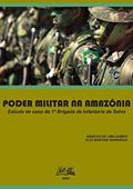Ler Poder Militar Na Amazônia: Estudo De Caso Da 1ª Brigada De Infantaria De Selva, do autor Marcos L. Gomes; Elói M. Senhoras Ler Poder Militar Na Amazônia: Estudo De Caso Da 1ª Brigada De Infantaria De Selva, do autor Marcos L. Gomes; Elói M. Senhoras