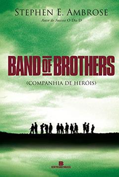 Band of brothers: Companhia de heróis: Companhia de heróis, do autor Stephen E. Ambrose