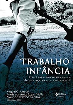 Trabalho infância: Exercícios tensos de ser criança. Haverá espaço na agenda pedagógica?, do autor Edivaldo José Bortoleto; Catarina Tomás; Manuel Jacinto Sarmento; Deise Arenhart; Elena Colonna; Ana Maria Melo Negrão; Walter E