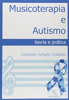 Musicoterapia e Autismo. Teoria e Prática, do autor Gustavo Schultze Gattino