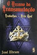 Ler O Arcano da Transmutação, do autor José Ebram