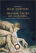 Ler Isaac Newton e a Transmutação da Alquimia. Uma Visão Alternativa da Revolução Científica, do autor Philip Ashley Fanning Ler Isaac Newton e a Transmutação da Alquimia. Uma Visão Alternativa da Revolução Científica, do autor Philip Ashley Fanning
