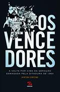 Ler Os vencedores: A volta por cima da geração esmagada pela ditadura de 1964, do autor Ayrton Centeno