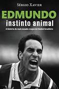 Ler Edmundo - Instinto Animal: a História do Mais Ousado Craque de Futebol Brasileiro, do autor Sérgio Xavier