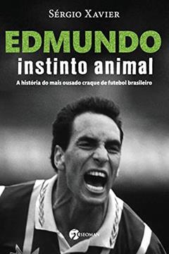 Edmundo - Instinto Animal: a História do Mais Ousado Craque de Futebol Brasileiro, do autor Sérgio Xavier