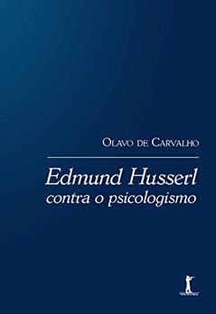 Edmund Husserl Contra O Psicologismo, do autor Olavo De Carvalho