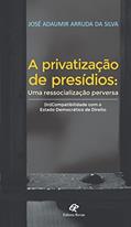 Ler A Privatização De Presídios: Uma Ressocialização Perversa, do autor José Adaumir Arruda da Silva