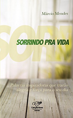 Ler Sorrindo pra vida: Palavras inspiradoras que trarão alegria e força para o seu dia, do autor Márcio Mendes