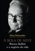 Ler A bola de neve: Warren Buffett e o negócio da vida, do autor Alice Schroeder