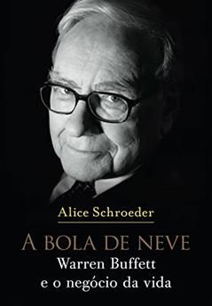 A bola de neve: Warren Buffett e o negócio da vida, do autor Alice Schroeder