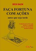 Ler Faça Fortuna com Ações, Antes que seja Tarde, do autor Décio Bazin