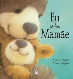 Eu e minha mamãe, do autor Alison Ritchie