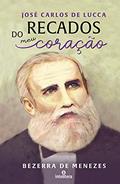 Ler Recados do meu coração, do autor José Carlos De Lucca; Bezerra de Menezes (espírito)