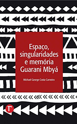 Ler Espaço, singularidades e memória Guarani Mbyá, do autor Michael George Costa Carneiro