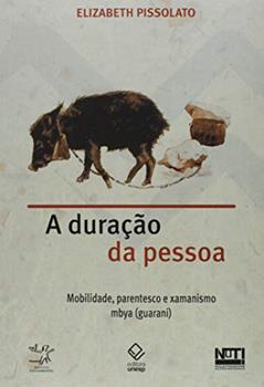 A duração da pessoa: Mobilidade, parentesco e xamanismo mbya (guarani), do autor Elizabeth Pissolato