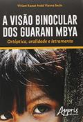 Ler A visão binocular dos Guarani Mbya: ortóptica, oralidade e letramento, do autor Viviam Kazue Andó Vianna Secin Ler A visão binocular dos Guarani Mbya: ortóptica, oralidade e letramento, do autor Viviam Kazue Andó Vianna Secin
