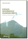 Ler Espaço Geográfico Guarani-Mbya. Significado, Constituição e Uso, do autor Maria Inês Ladeira