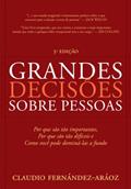 Ler Grandes Decisões Sobre Pessoas: Por que são tão importantes, por que são tão difíceis e como você pode dominá-las a fundo, do autor Claudio Fenández-Aráoz Ler Grandes Decisões Sobre Pessoas: Por que são tão importantes, por que são tão difíceis e como você pode dominá-las a fundo, do autor Claudio Fenández-Aráoz