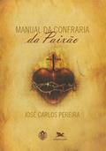 Ler Manual da confraria da paixão, do autor José Carlos Pereira