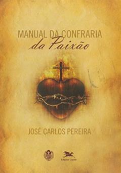 Manual da confraria da paixão, do autor José Carlos Pereira
