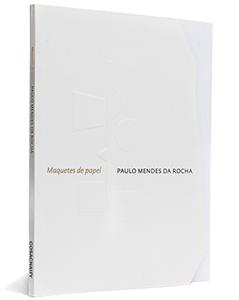 Maquetes de Papel, do autor Paulo Mendes da Rocha