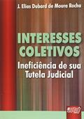 Ler Interesses Coletivos - Ineficiência de sua Tutela Judicial, do autor J. Elias Dubard de Moura Rocha Ler Interesses Coletivos - Ineficiência de sua Tutela Judicial, do autor J. Elias Dubard de Moura Rocha