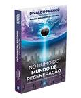 Ler No Rumo do Mundo de Regeneração, do autor Autor. Divaldo Pereira Franco; Ditado Por. Manoel Philomeno De Miranda