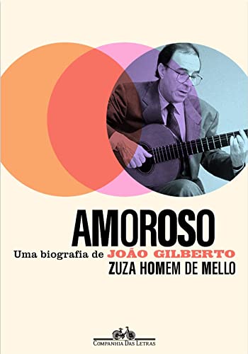 Ler Amoroso: Uma biografia de João Gilberto, do autor Zuza Homem de Mello