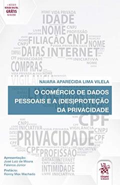 O Comércio de Dados Pessoais e a (des)proteção da Privacidade, do autor Naiara Aparecida Lima Vilela