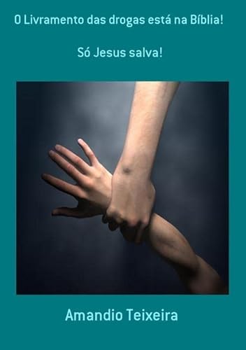 Ler O Livramento das Drogas Esta na Biblia!, do autor Amandio Teixeira Ler O Livramento das Drogas Esta na Biblia!, do autor Amandio Teixeira