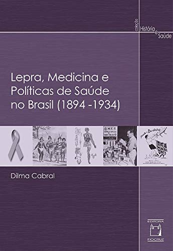Ler Lepra, medicina e políticas de saúde no Brasil (1894-1934), do autor Dilma Cabral