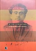 Ler O Prisioneiro. A Vida De Antonio Gramsci, do autor Aurelio Lepre