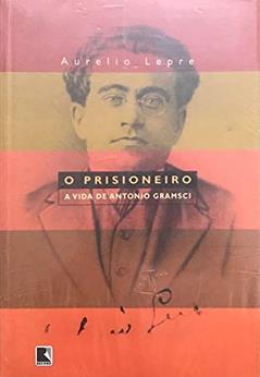 O Prisioneiro. A Vida De Antonio Gramsci, do autor Aurelio Lepre