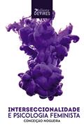 Ler Interseccionalidade e Psicologia Feminista, do autor Conceição Nogueira
