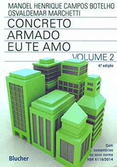 Concreto Armado - Eu te amo: com Comentários e Tópicos da NBR 6118/2014 Para Edifícios de Baixa e Média Altura (Volume 2), do autor Manoel Henrique Campos Botelho; Osvaldemar Marchetti