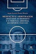 Ler Mediação e arbitragem aplicadas ao desporto e o Tribunal Arbitral do Esporte (TAS/CAS), do autor André Augusto Duarte Monção Ler Mediação e arbitragem aplicadas ao desporto e o Tribunal Arbitral do Esporte (TAS/CAS), do autor André Augusto Duarte Monção