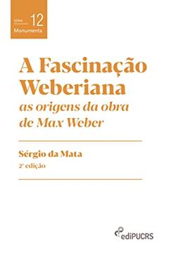 A Fascinação Weberiana, do autor Sérgio da Mata