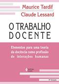 Ler O trabalho docente: Elementos para uma teoria da docência como profissão de interações humanas, do autor Maurice Tardif; Claude Lessard
