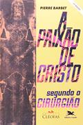 Ler A Paixão de Cristo segundo o cirurgião, do autor Pierre Barbet Ler A Paixão de Cristo segundo o cirurgião, do autor Pierre Barbet