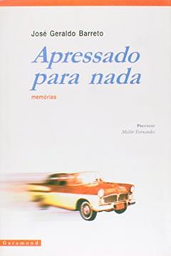 Apressado Para Nada. Memórias, do autor José Geraldo Barreto