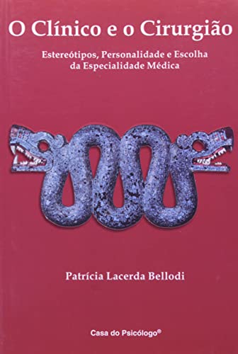 Ler O Clínico e o Cirurgião: Estereótipos, Personalidade e Escolha da Especialidade Médica, do autor Patrícia Lacerda Bellodi