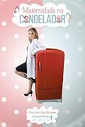 Ler Maternidade no Congelador, do autor Ana Lúcia Beltrame