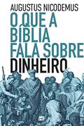 Ler O que a Bíblia fala sobre dinheiro, do autor Augustus Nicodemus