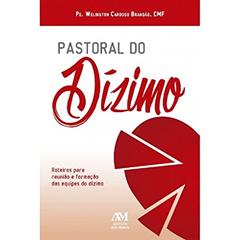 Pastoral do dízimo: Roteiros para reunião e formação das equipes do dízimo, do autor Welington Cardoso Brandão