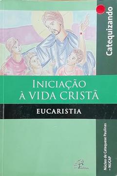 Iniciação à vida Cristã - Eucaristia - Catequizando: Edição ampliada com querigma e leitura orante, do autor NUCAP - Núcleo de Catequese Paulinas