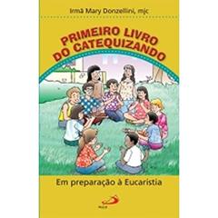Primeiro Livro do Catequizando: Em Preparação à Eucaristia, do autor Irmã Mary Donzellini