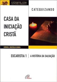 Casa da Iniciação Cristã: Eucaristia 2 - Catequizando, do autor Leomar A. Brustolin